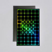Load image into Gallery viewer, picture of a holographic sticker of a solar panel with text that reads &quot;more sol, less coal&quot; sitting on a gray backdrop