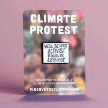 Load image into Gallery viewer, &#39;we&#39;ll be less activist if you&#39;ll be less shit&#39; protest poster pin on backing card