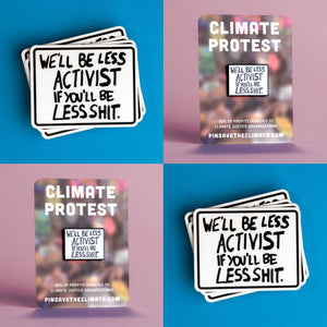 We'll Be Less Activist If You'll Be Less Shit - enamel lapel pin and sticker pack