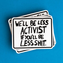 Load image into Gallery viewer, We&#39;ll Be Less Activist If You&#39;ll Be Less Shit - enamel lapel pin and sticker pack
